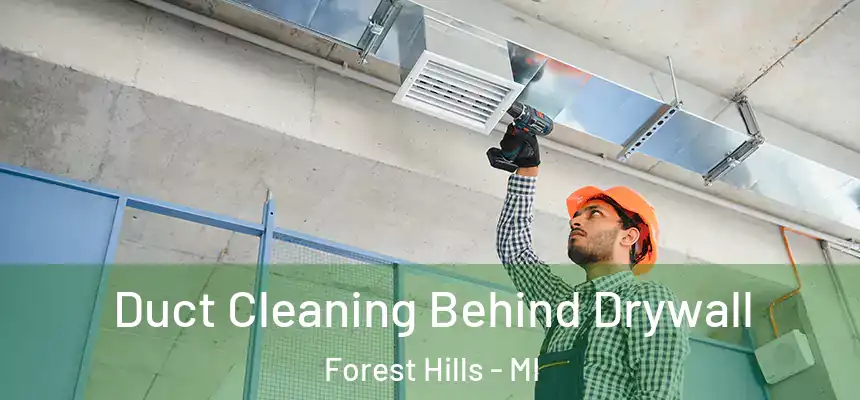  Duct Cleaning Behind Drywall Forest Hills - MI