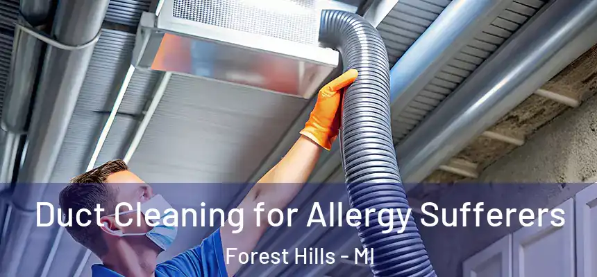  Duct Cleaning for Allergy Sufferers Forest Hills - MI