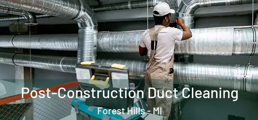  Post-Construction Duct Cleaning Forest Hills - MI